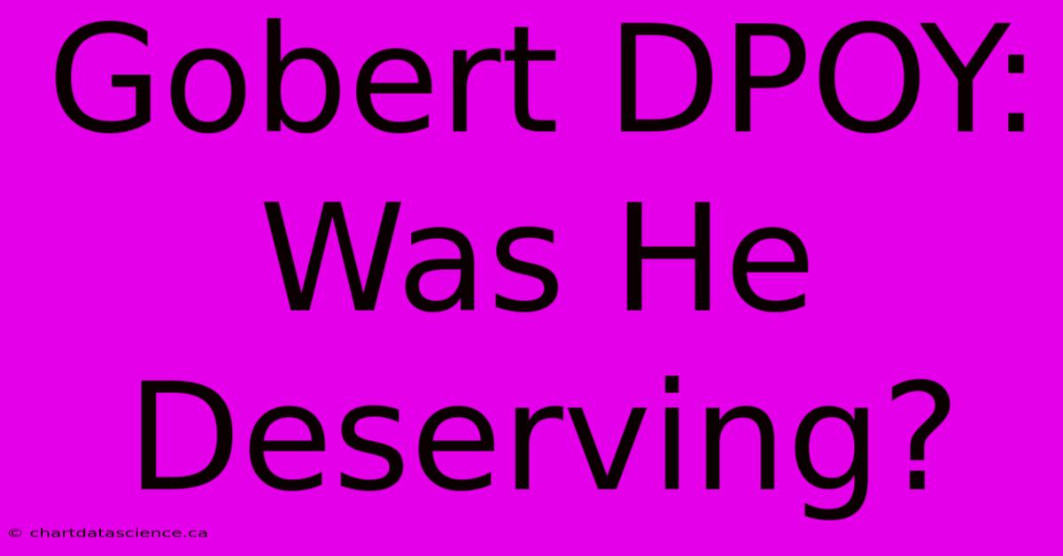 Gobert DPOY: Was He Deserving? 