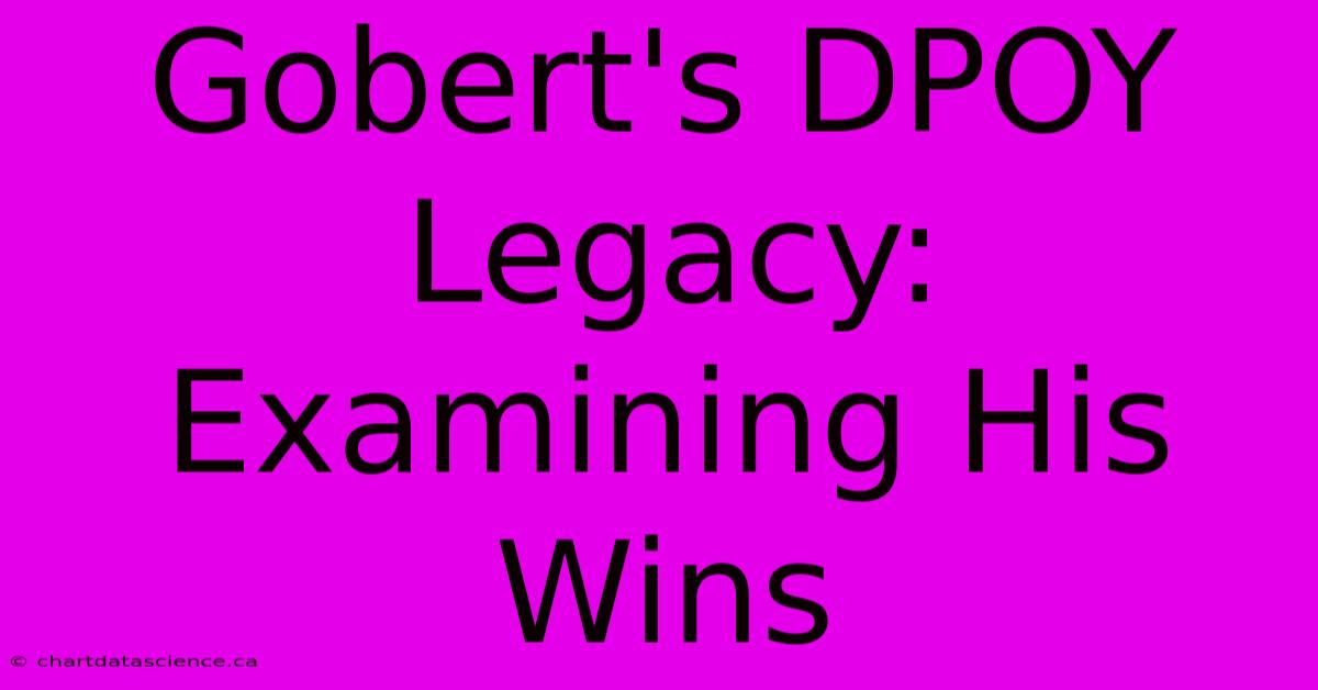 Gobert's DPOY Legacy: Examining His Wins