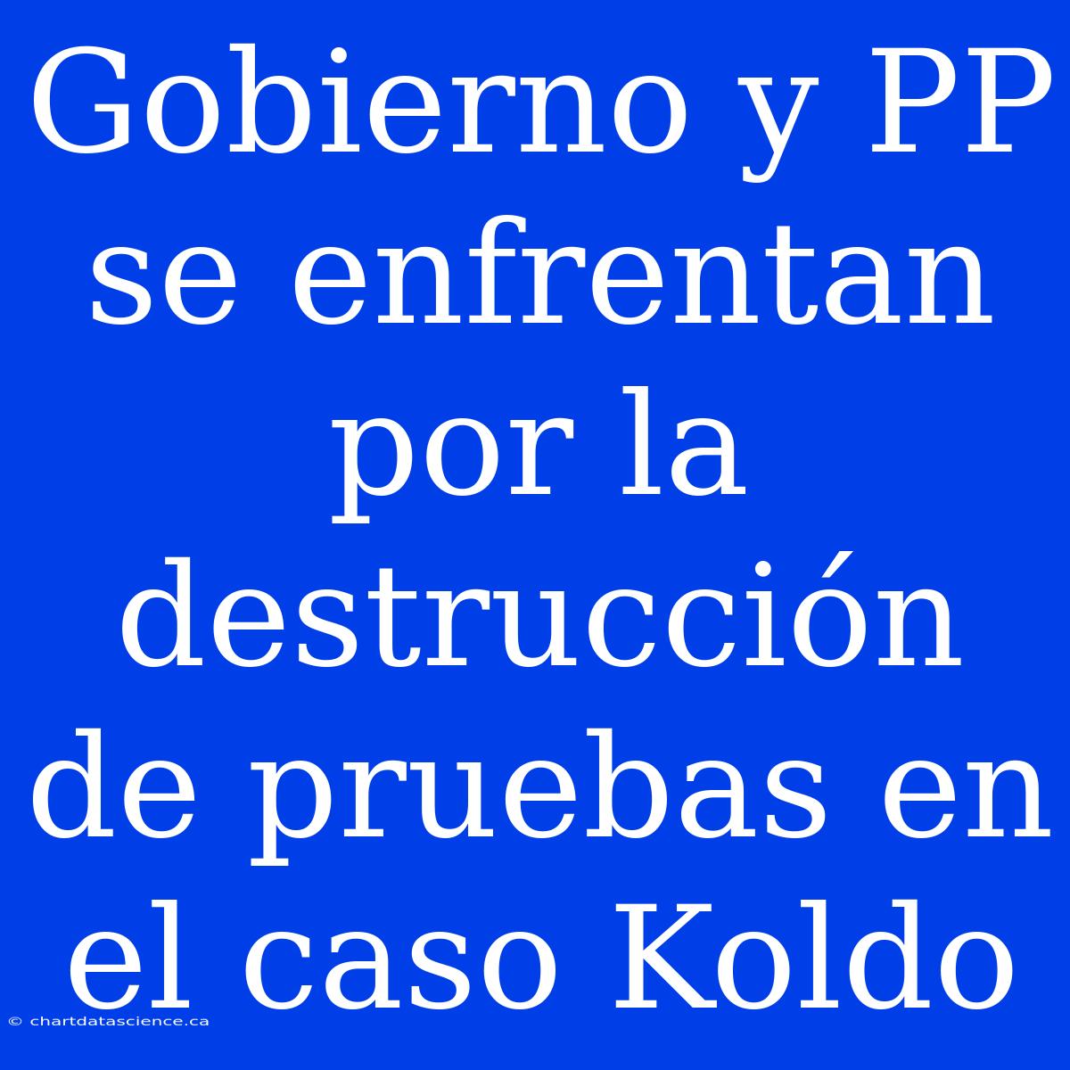 Gobierno Y PP Se Enfrentan Por La Destrucción De Pruebas En El Caso Koldo