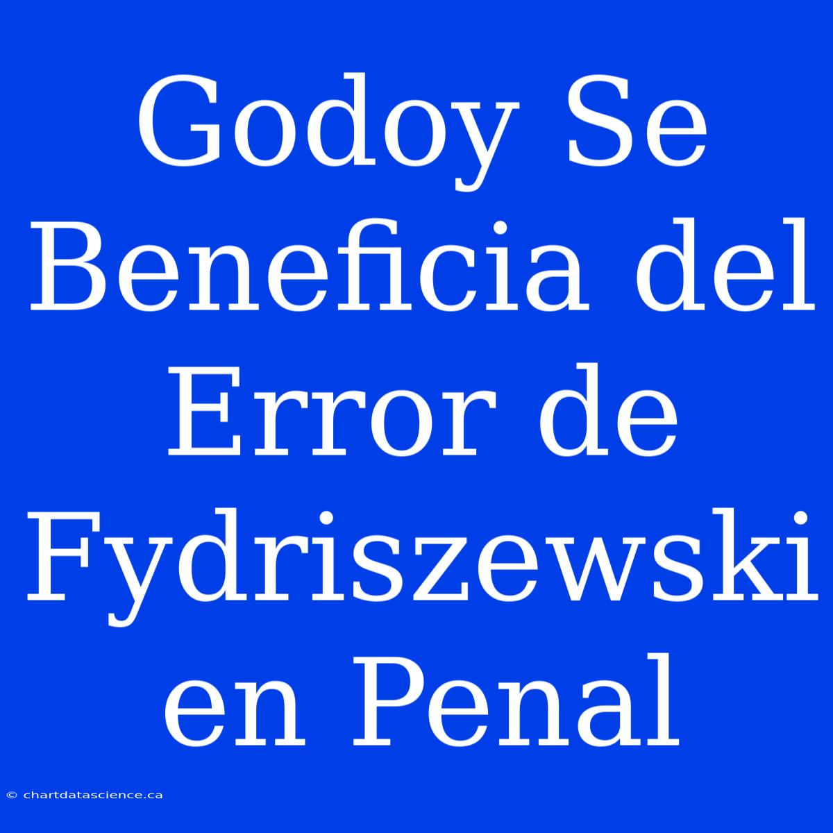 Godoy Se Beneficia Del Error De Fydriszewski En Penal