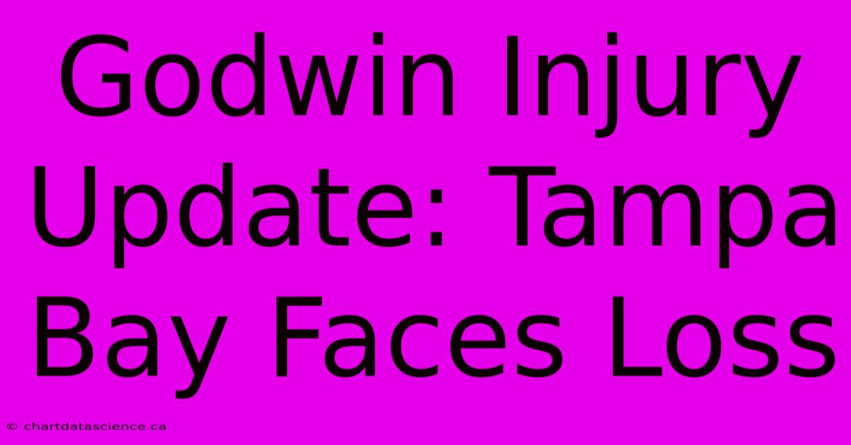 Godwin Injury Update: Tampa Bay Faces Loss