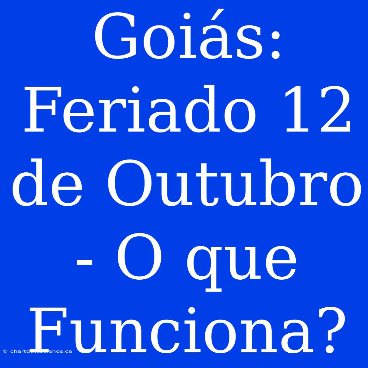 Goiás: Feriado 12 De Outubro - O Que Funciona?