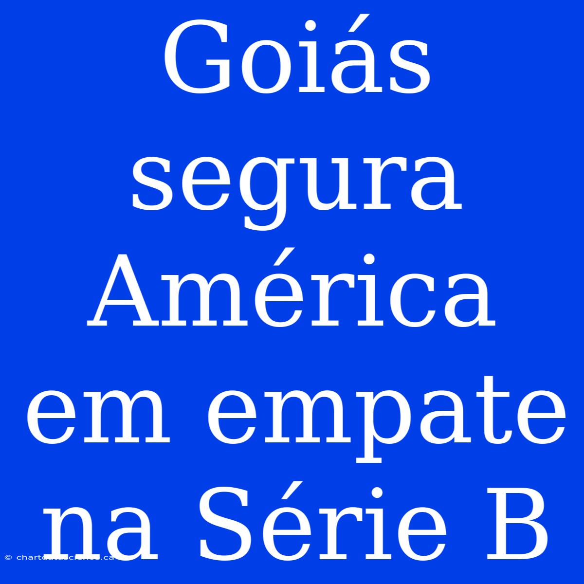 Goiás Segura América Em Empate Na Série B