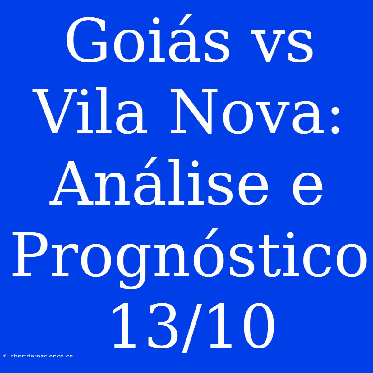 Goiás Vs Vila Nova: Análise E Prognóstico 13/10