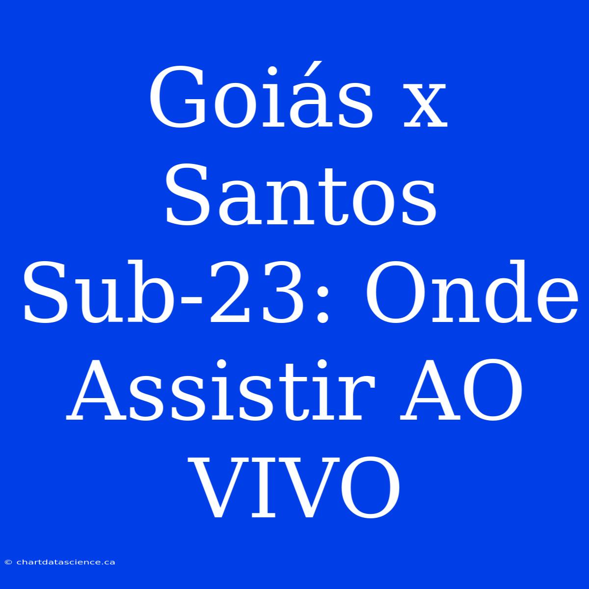 Goiás X Santos Sub-23: Onde Assistir AO VIVO