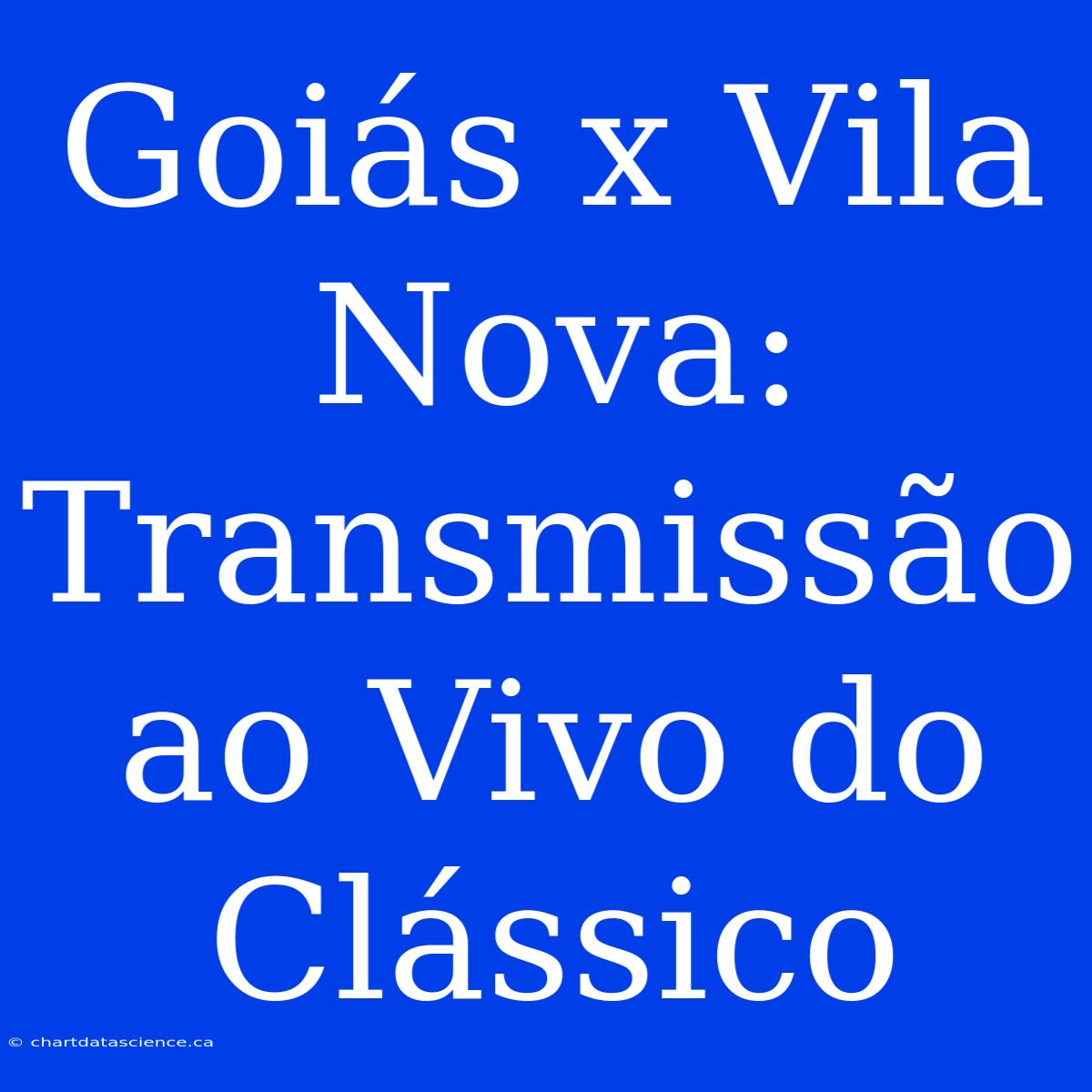 Goiás X Vila Nova: Transmissão Ao Vivo Do Clássico