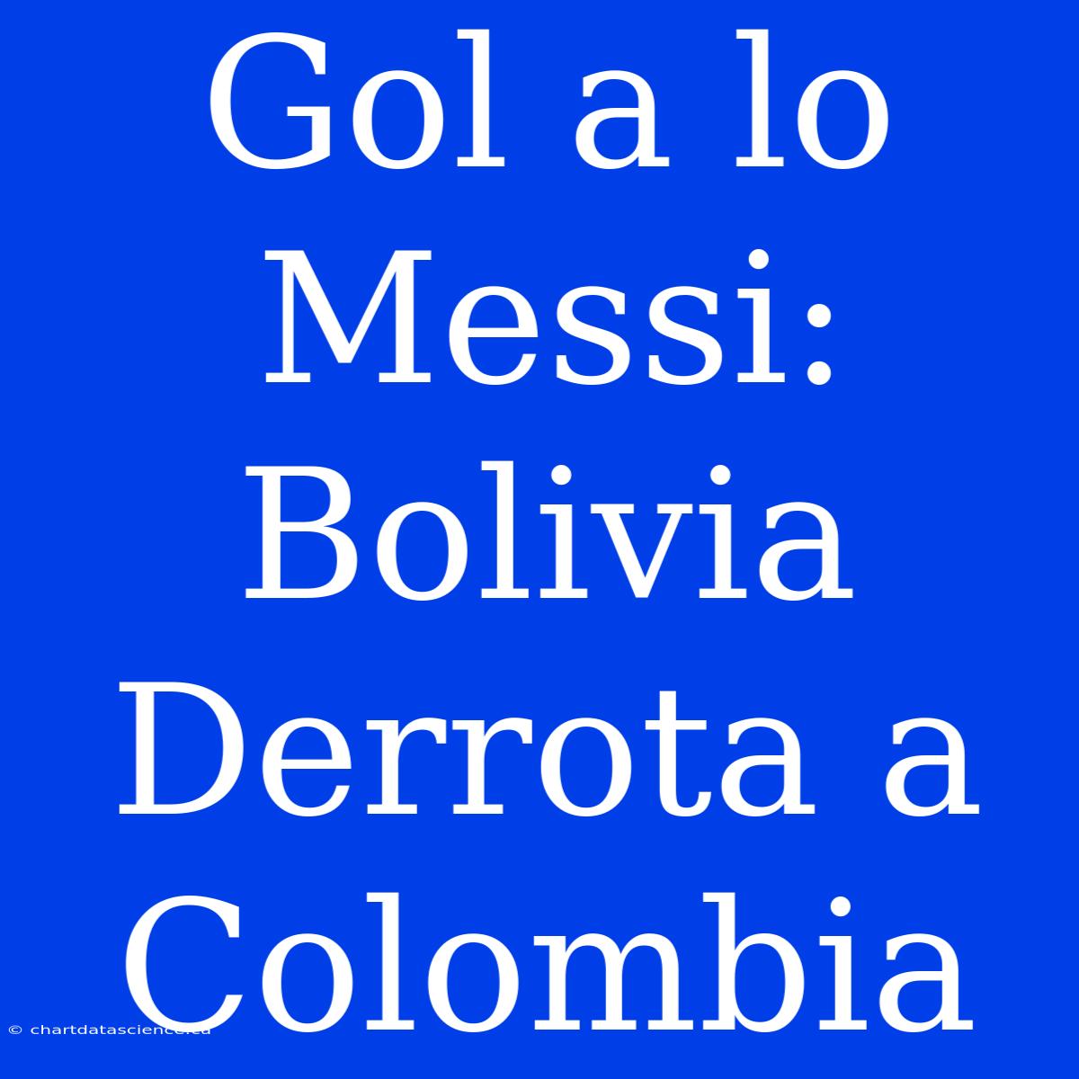 Gol A Lo Messi: Bolivia Derrota A Colombia