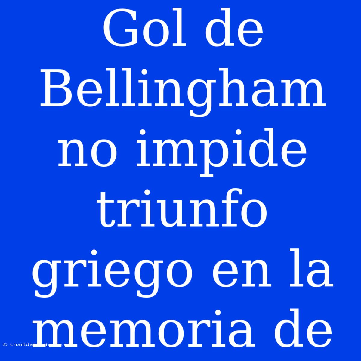 Gol De Bellingham No Impide Triunfo Griego En La Memoria De