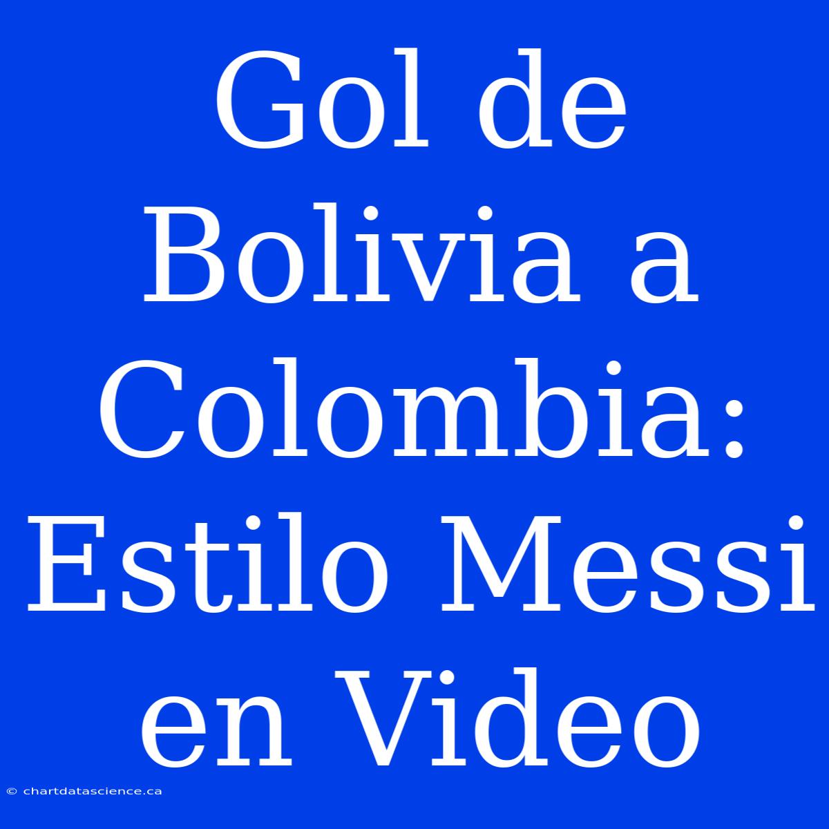 Gol De Bolivia A Colombia: Estilo Messi En Video