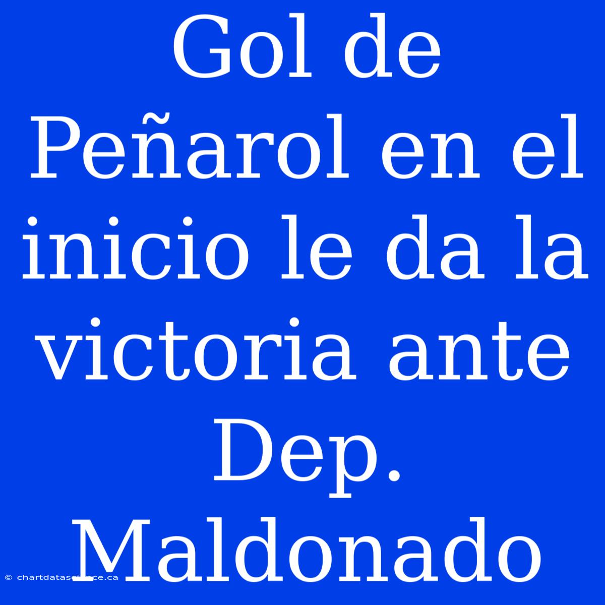 Gol De Peñarol En El Inicio Le Da La Victoria Ante Dep. Maldonado