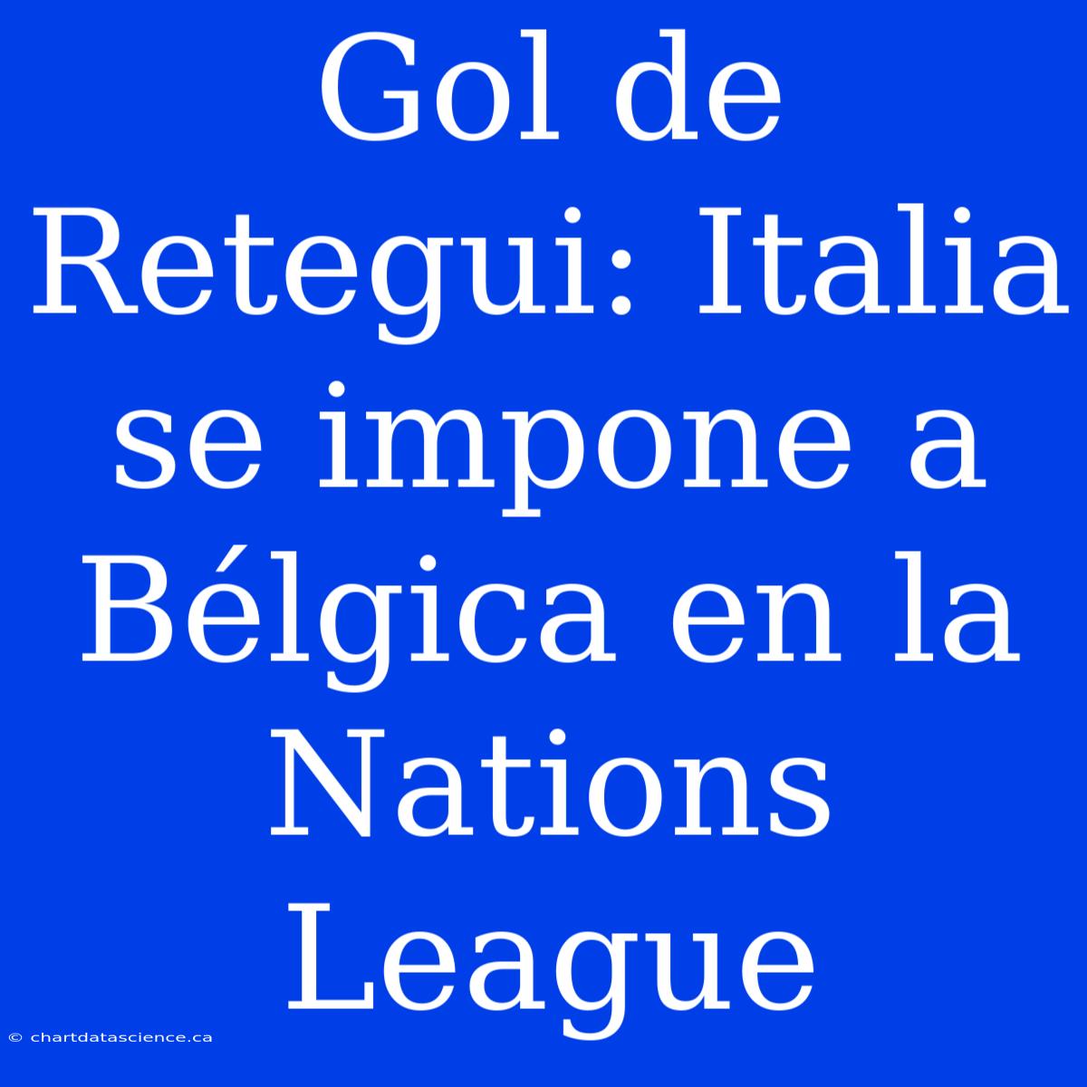 Gol De Retegui: Italia Se Impone A Bélgica En La Nations League