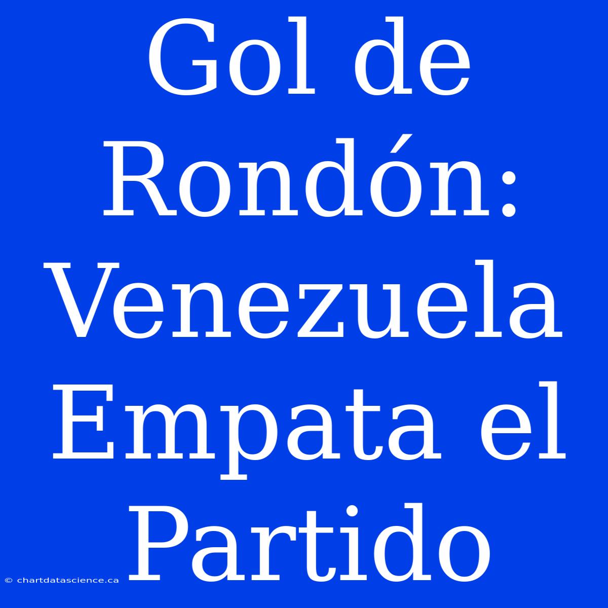 Gol De Rondón: Venezuela Empata El Partido