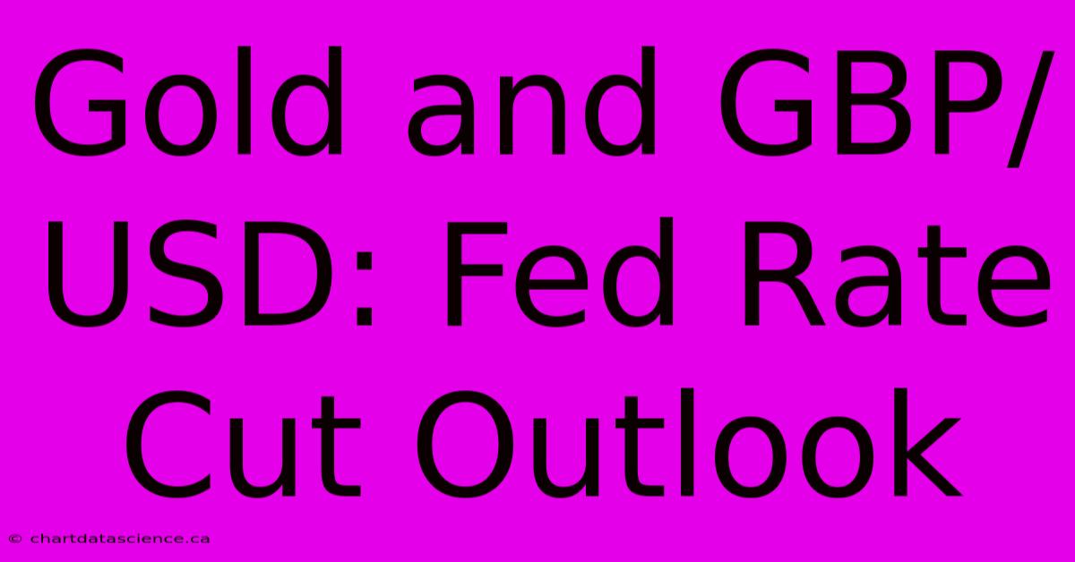 Gold And GBP/USD: Fed Rate Cut Outlook