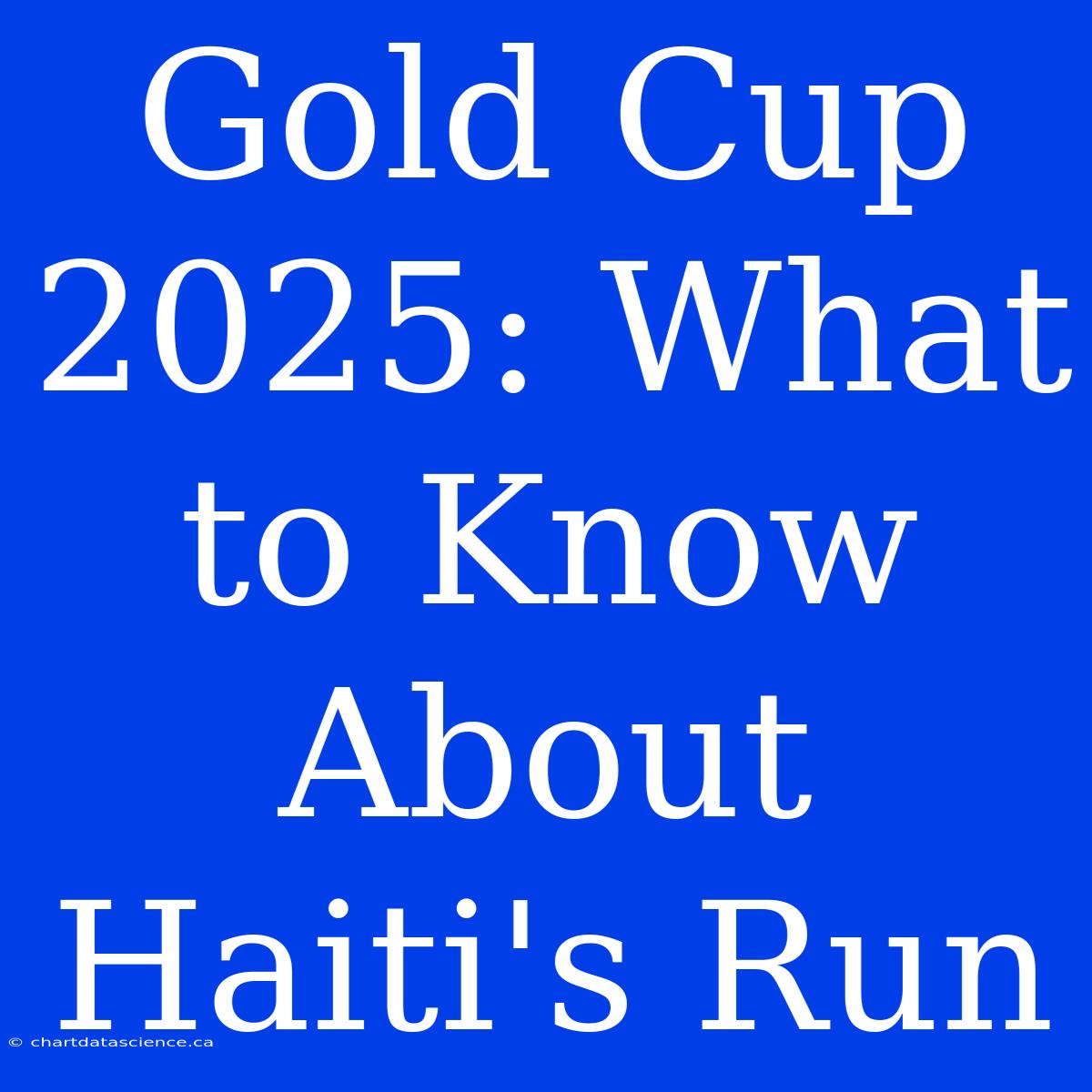 Gold Cup 2025: What To Know About Haiti's Run