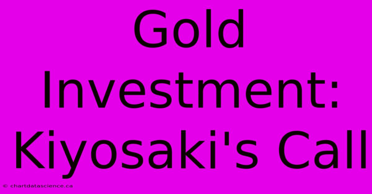 Gold Investment: Kiyosaki's Call