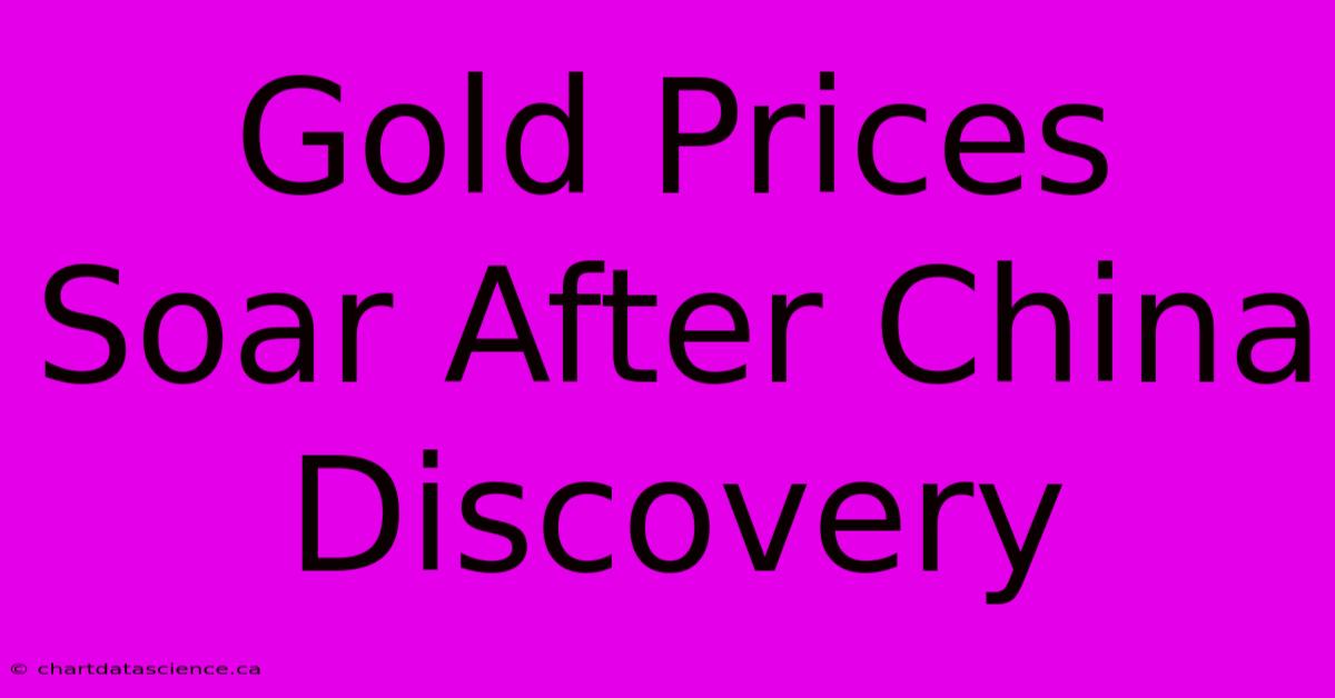 Gold Prices Soar After China Discovery