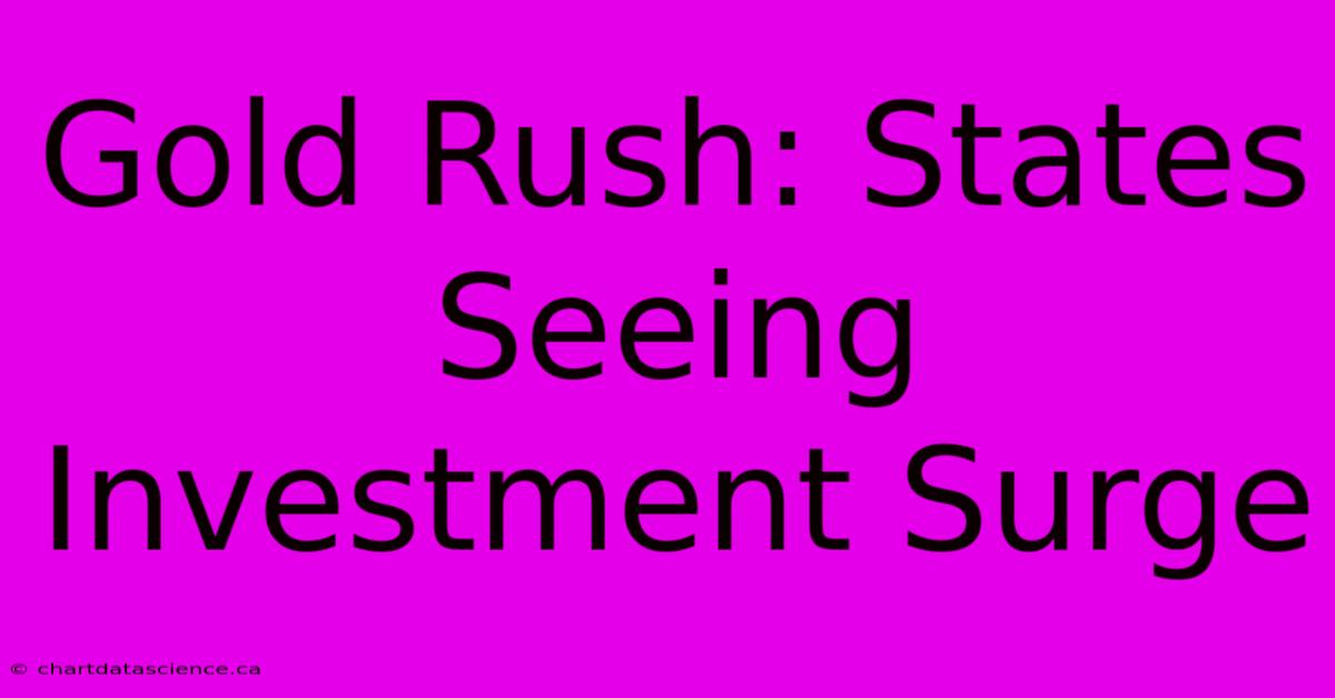 Gold Rush: States Seeing Investment Surge