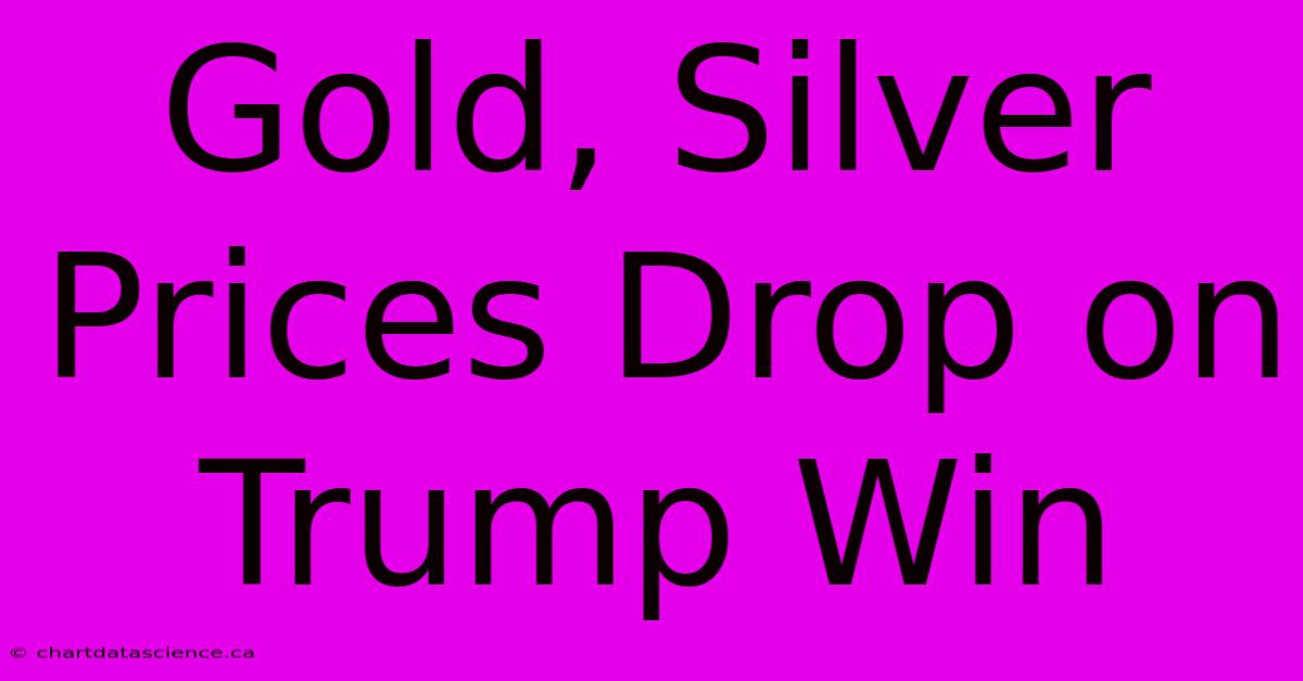 Gold, Silver Prices Drop On Trump Win