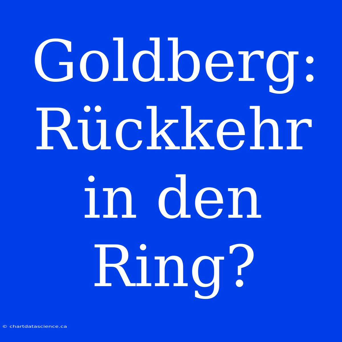 Goldberg: Rückkehr In Den Ring?