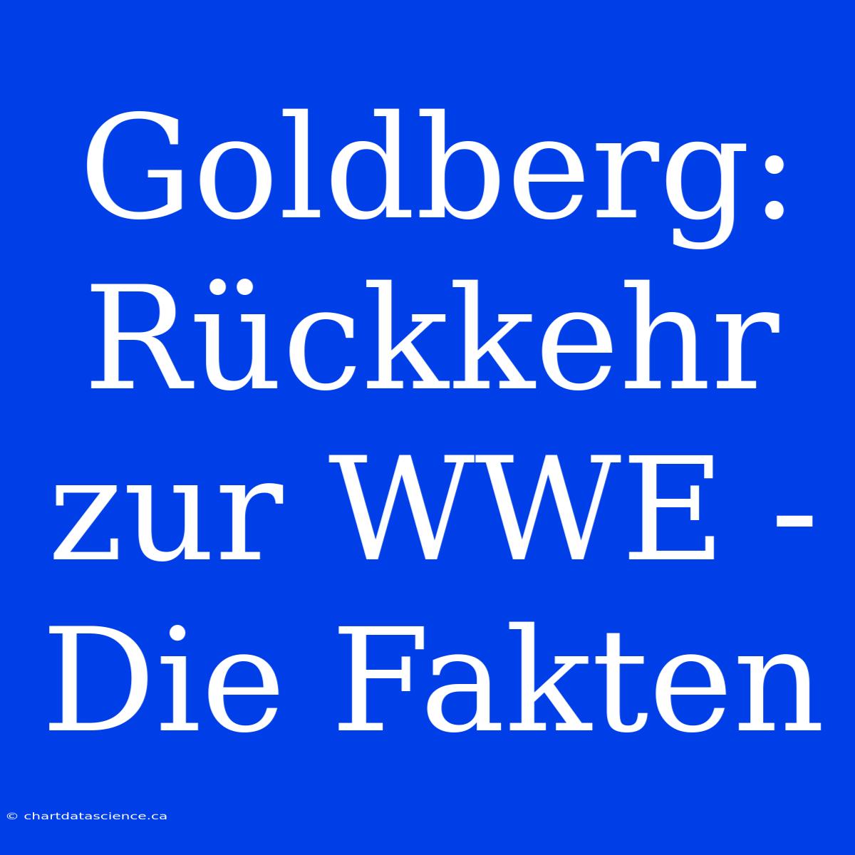 Goldberg: Rückkehr Zur WWE - Die Fakten