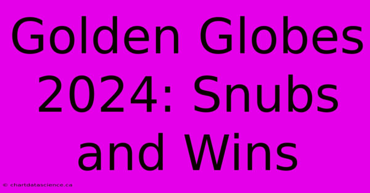 Golden Globes 2024: Snubs And Wins