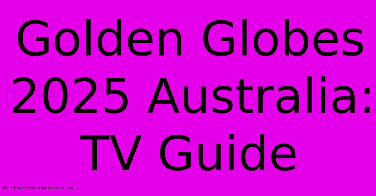 Golden Globes 2025 Australia: TV Guide