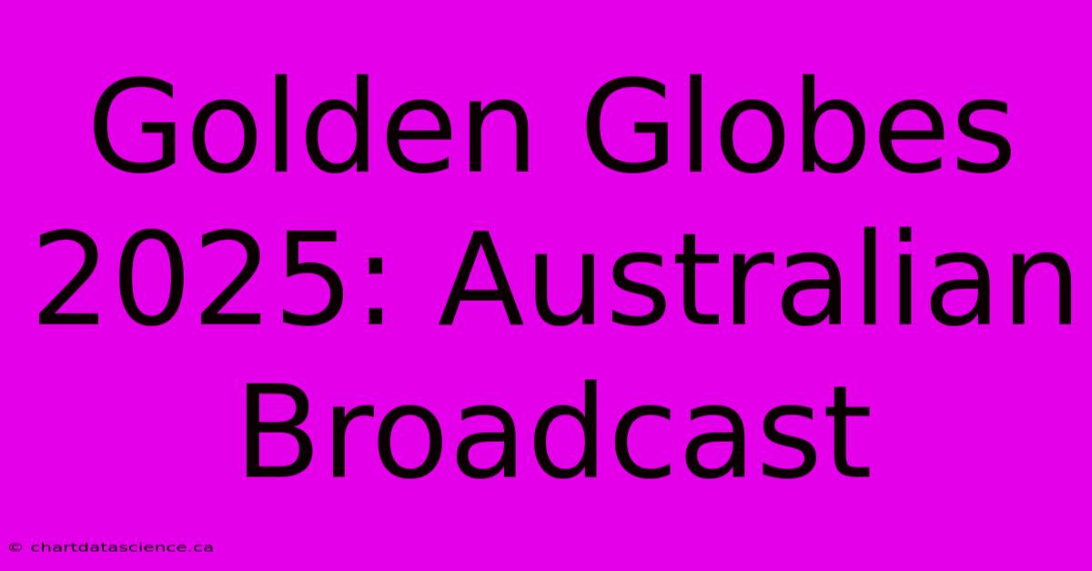 Golden Globes 2025: Australian Broadcast