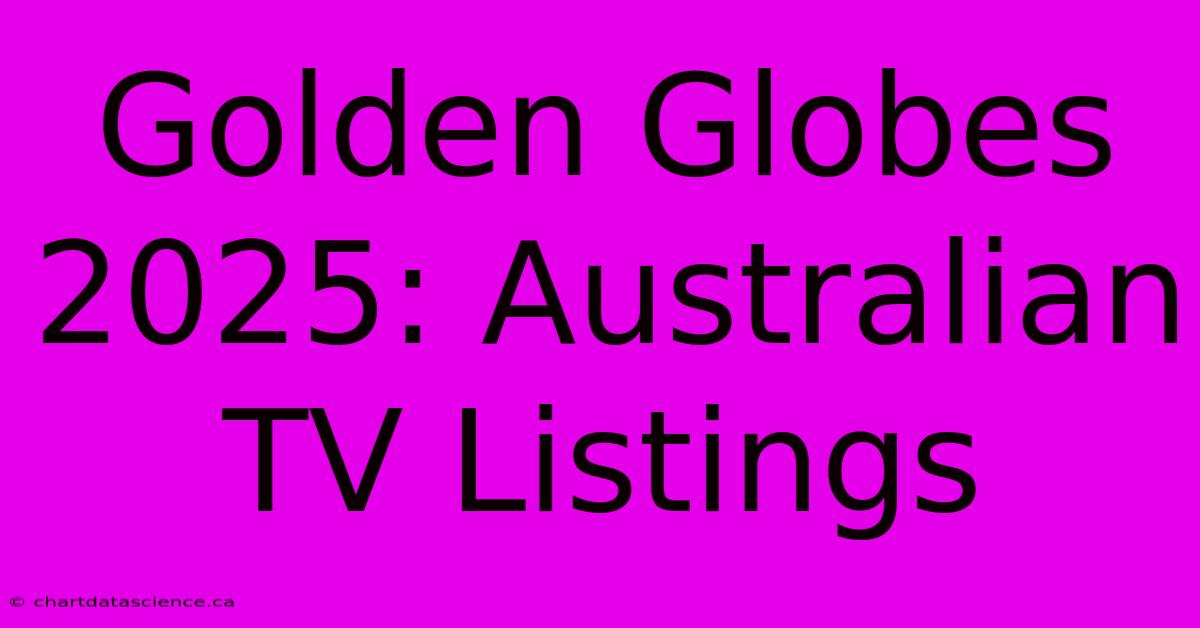 Golden Globes 2025: Australian TV Listings