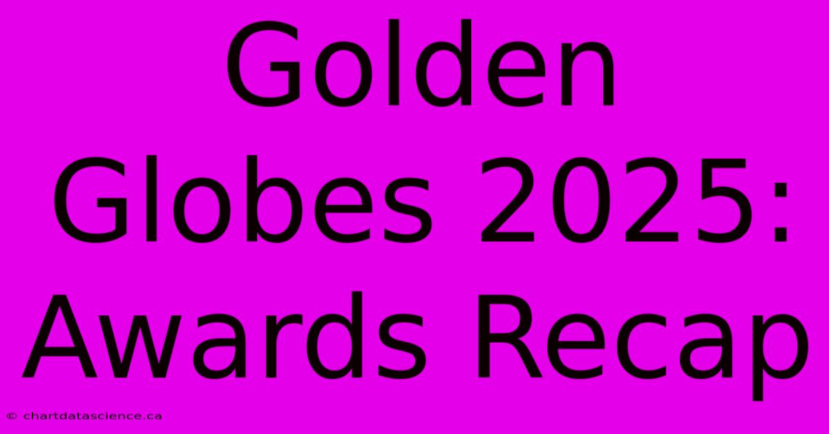 Golden Globes 2025: Awards Recap