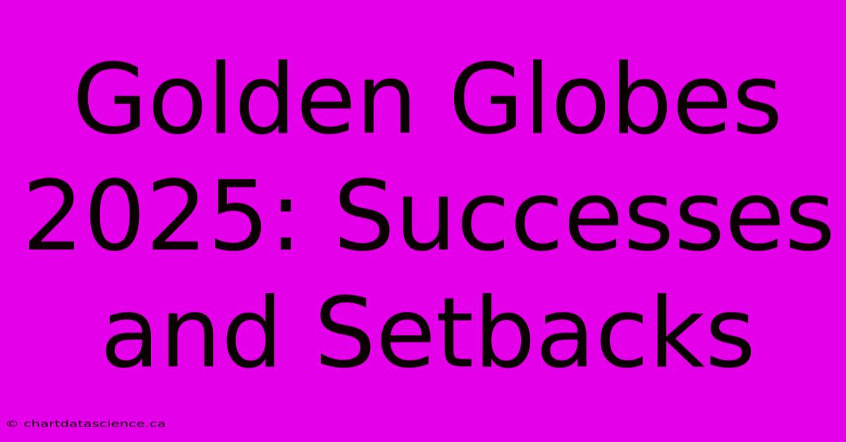 Golden Globes 2025: Successes And Setbacks