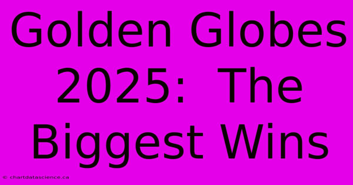 Golden Globes 2025:  The Biggest Wins