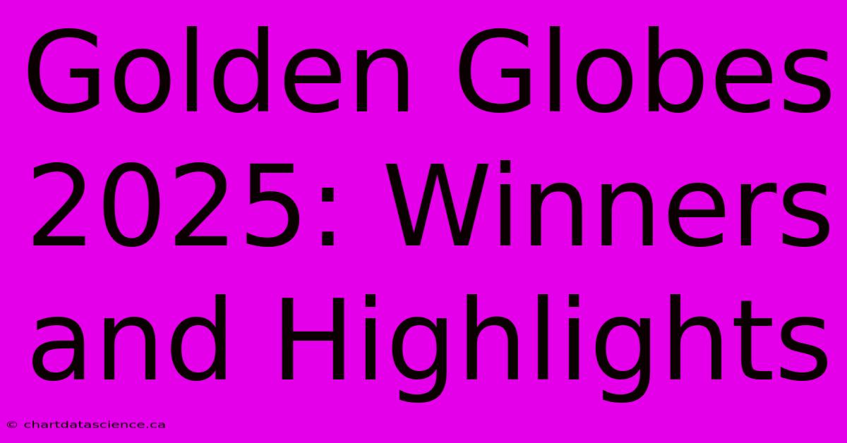 Golden Globes 2025: Winners And Highlights