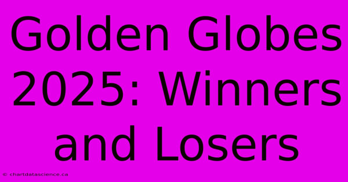 Golden Globes 2025: Winners And Losers