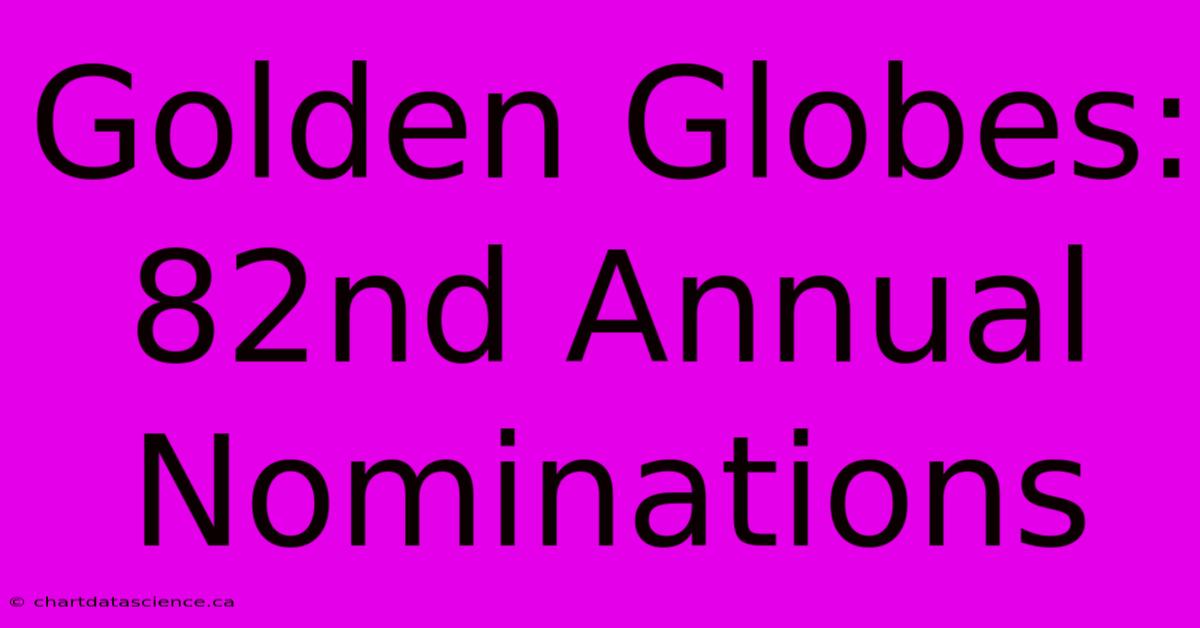 Golden Globes: 82nd Annual Nominations