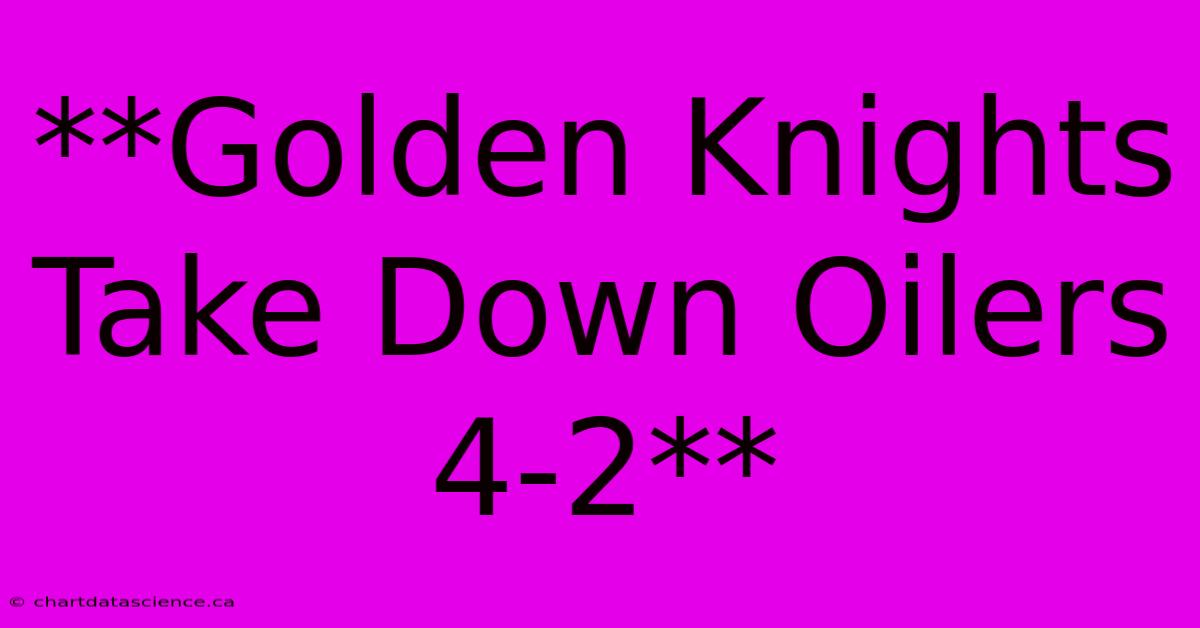 **Golden Knights Take Down Oilers 4-2** 