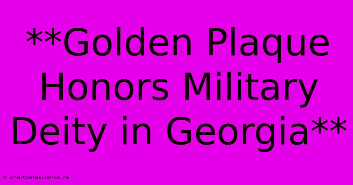 **Golden Plaque Honors Military Deity In Georgia**