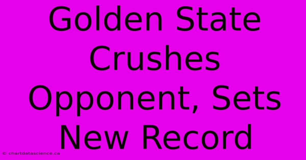 Golden State Crushes Opponent, Sets New Record