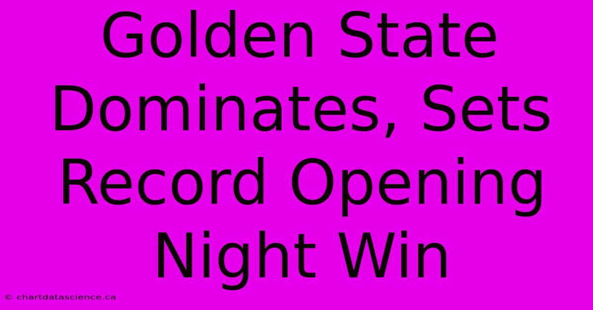 Golden State Dominates, Sets Record Opening Night Win