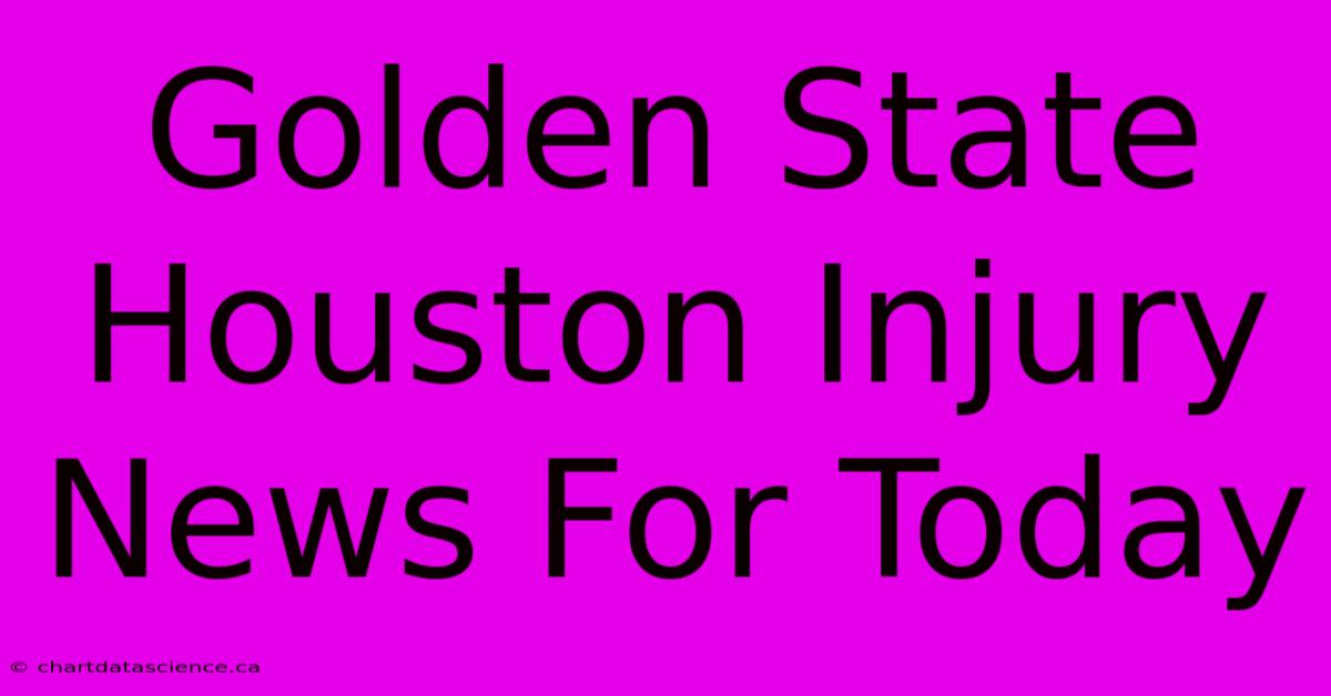 Golden State Houston Injury News For Today