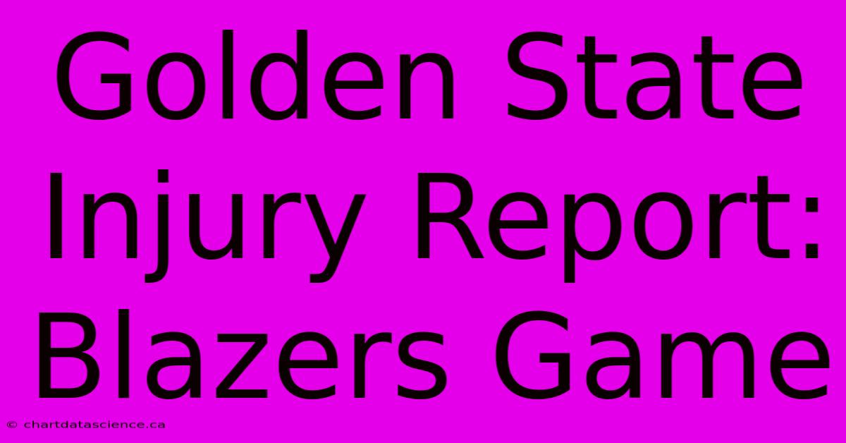 Golden State Injury Report: Blazers Game