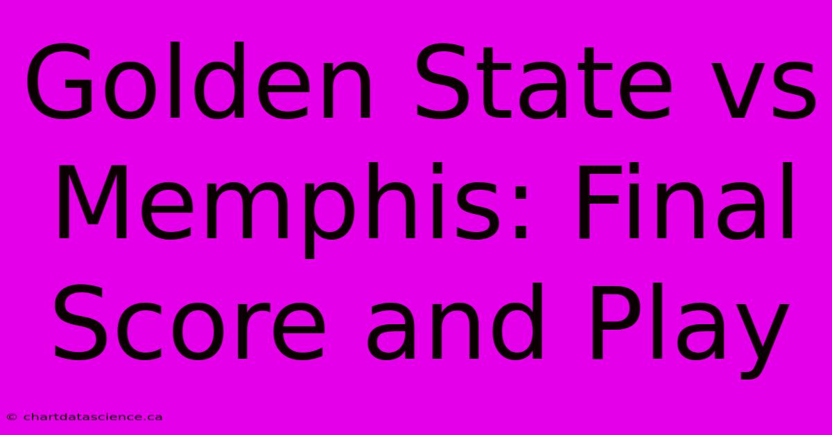 Golden State Vs Memphis: Final Score And Play