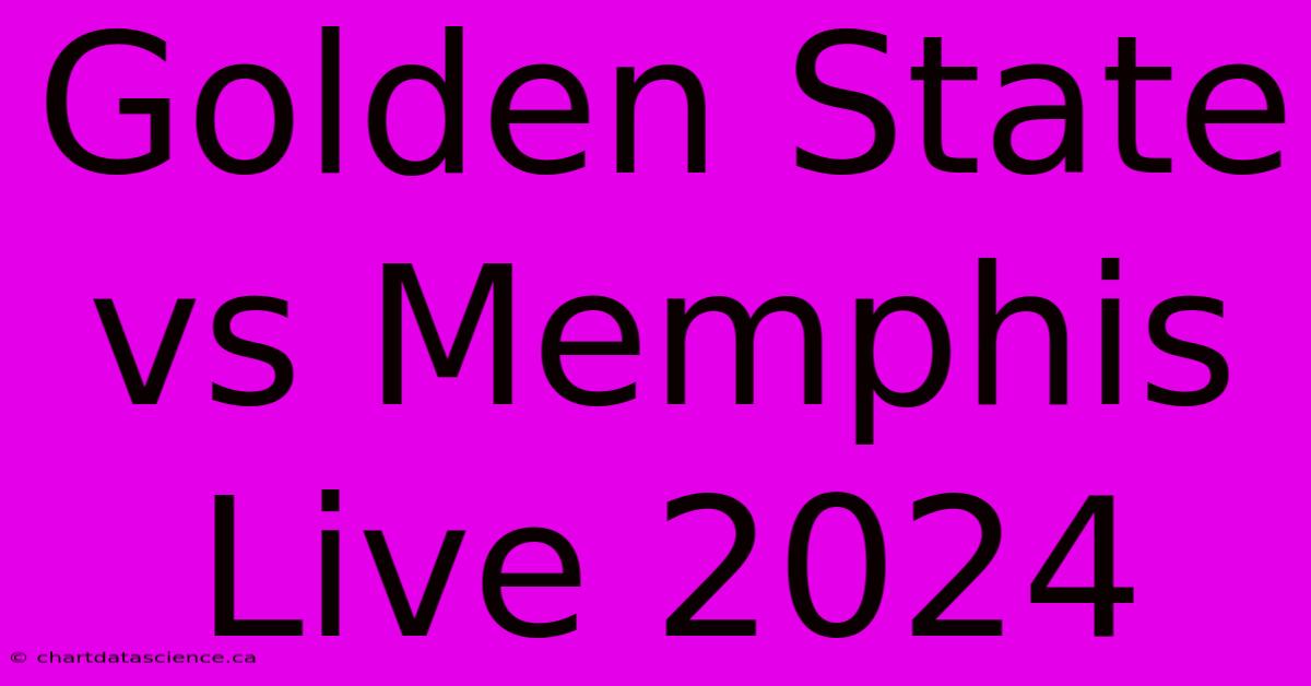 Golden State Vs Memphis Live 2024