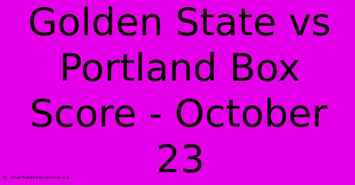 Golden State Vs Portland Box Score - October 23