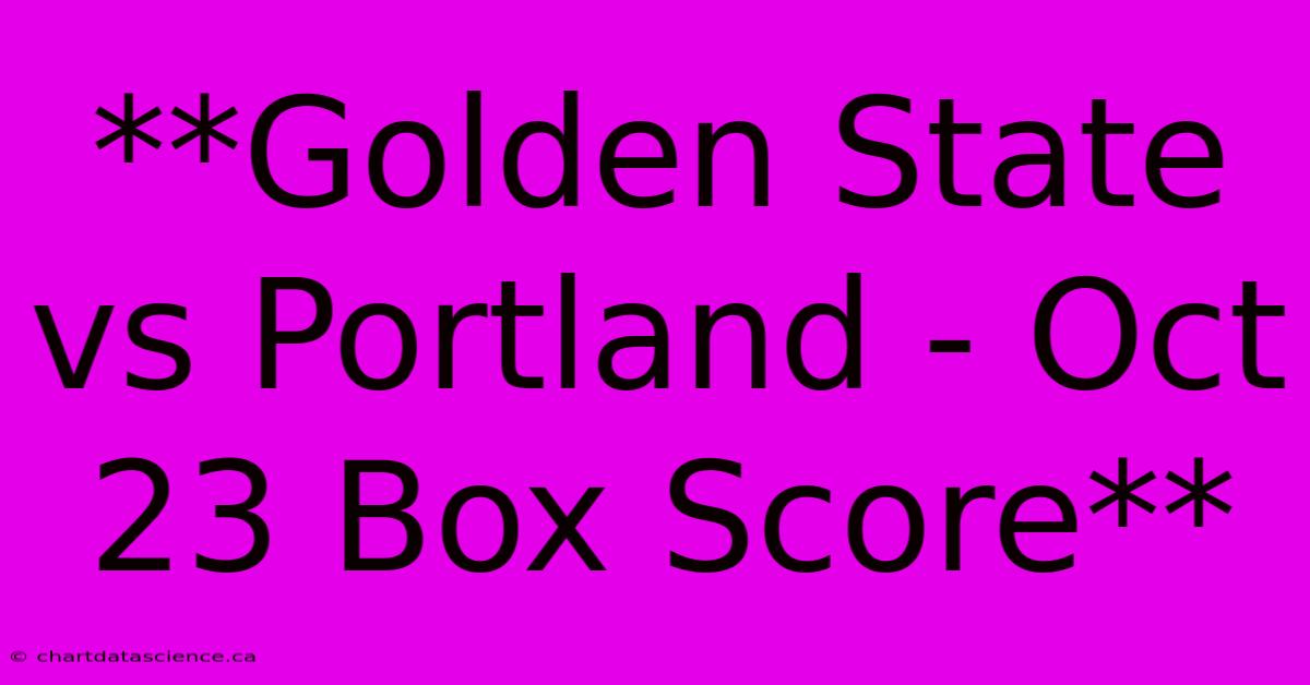 **Golden State Vs Portland - Oct 23 Box Score**