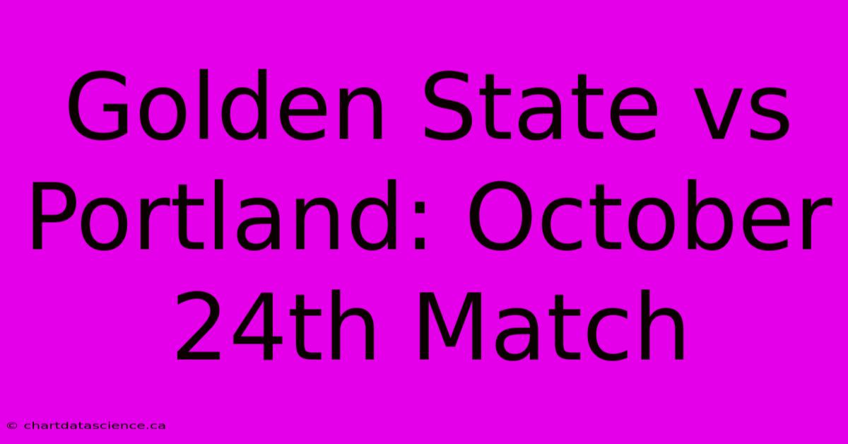 Golden State Vs Portland: October 24th Match