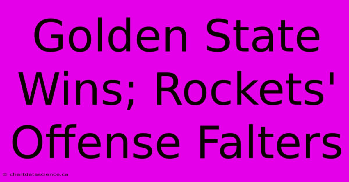 Golden State Wins; Rockets' Offense Falters