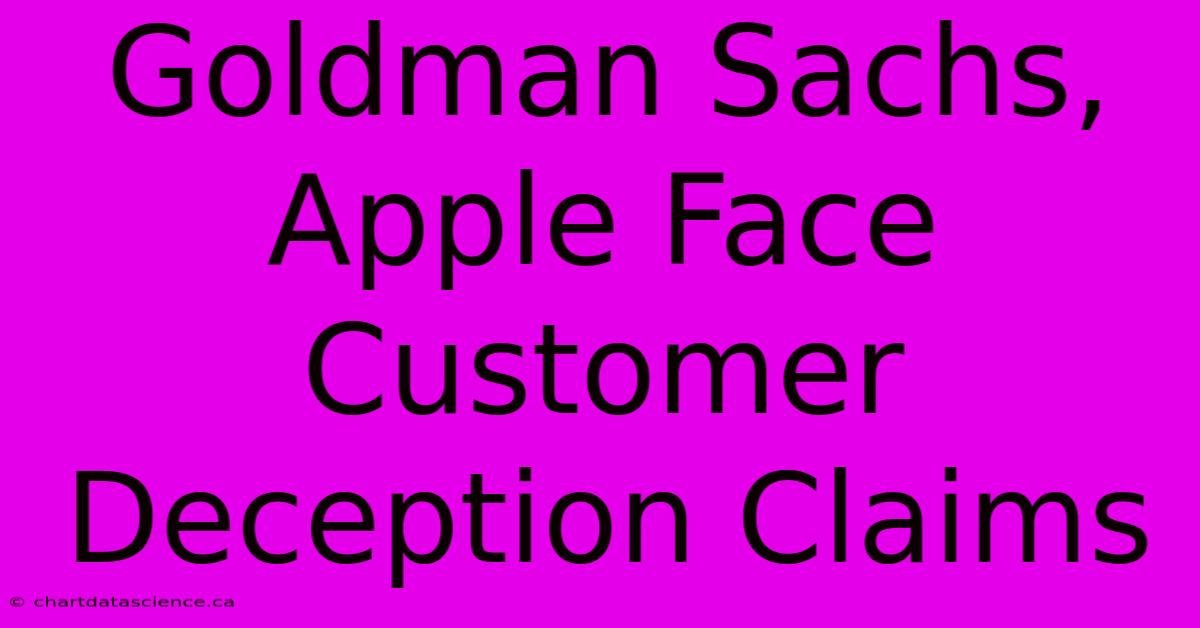 Goldman Sachs, Apple Face Customer Deception Claims