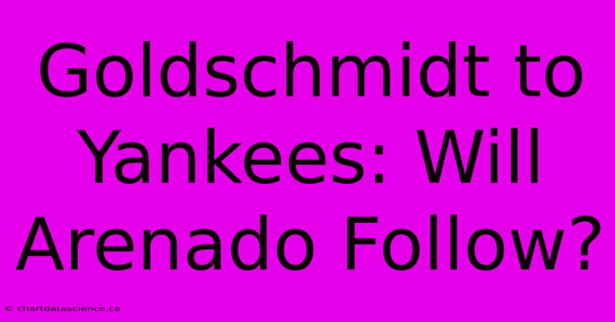 Goldschmidt To Yankees: Will Arenado Follow?