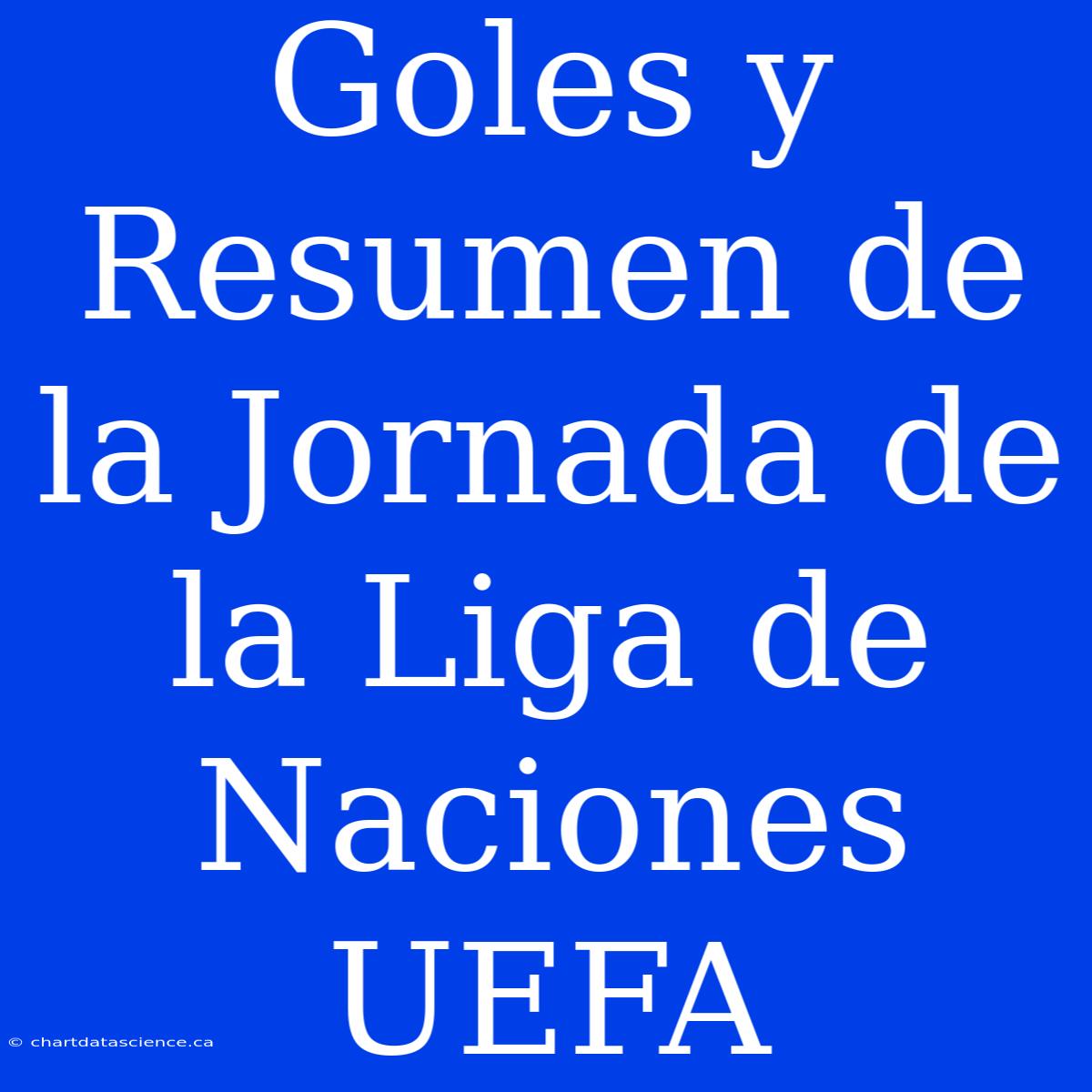 Goles Y Resumen De La Jornada De La Liga De Naciones UEFA