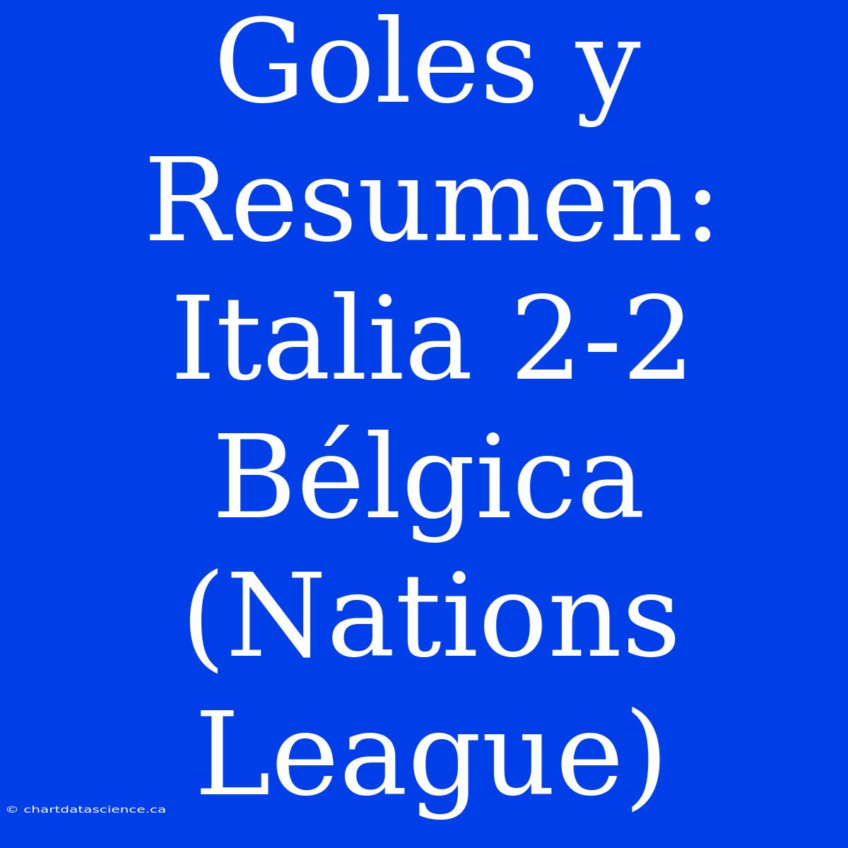 Goles Y Resumen: Italia 2-2 Bélgica (Nations League)